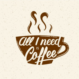 All I Need Is Coffee